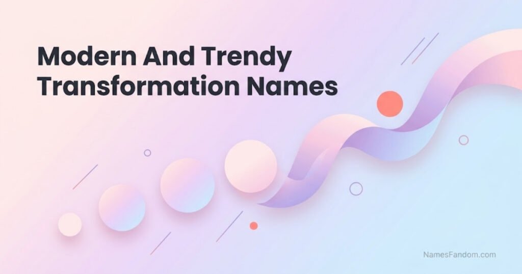 Modern And Trendy Transformation Names