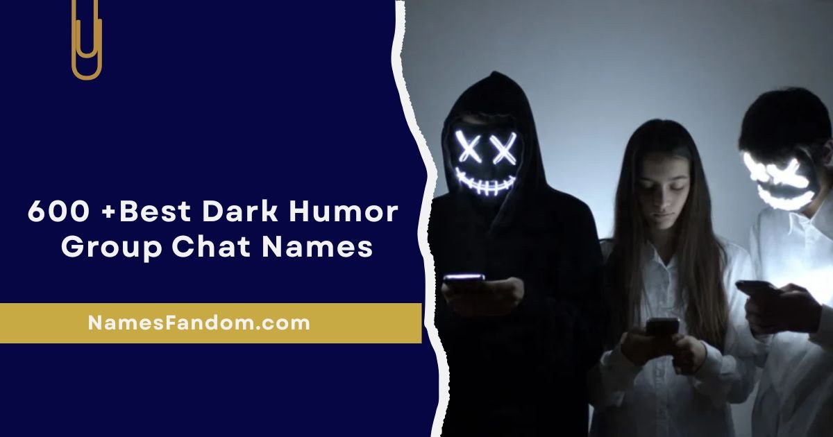 600 +Best Dark Humor Group Chat Names: Funny & Offensive