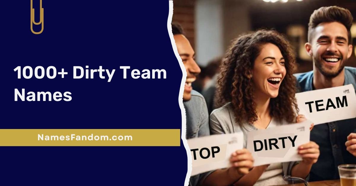 1000+ Dirty Team Names: Funny For Friends & Games 2026