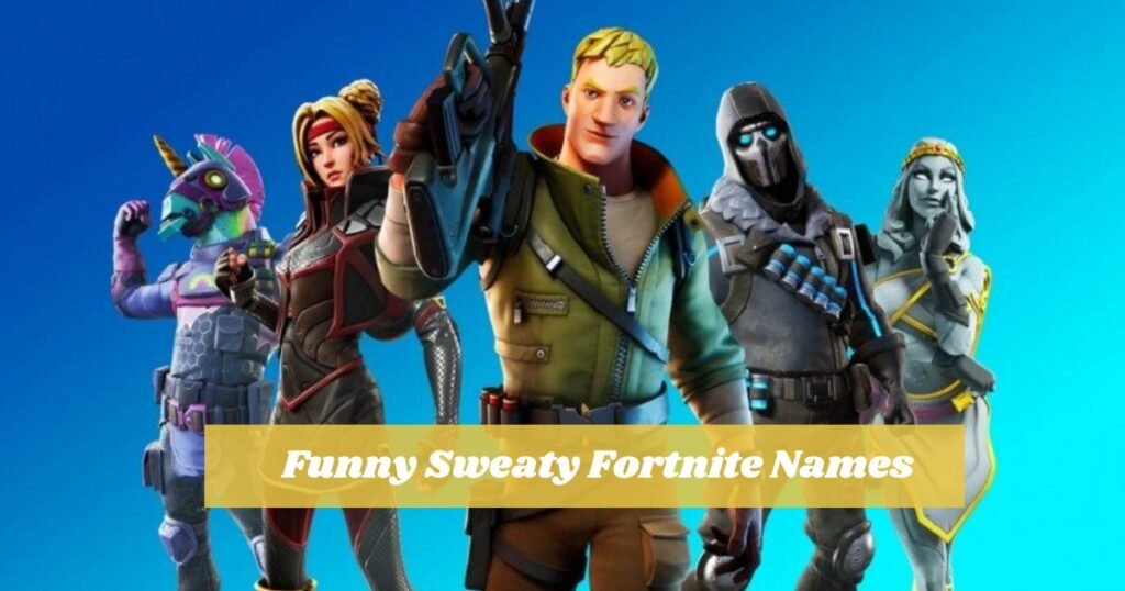 Funny Sweaty Fortnite Names